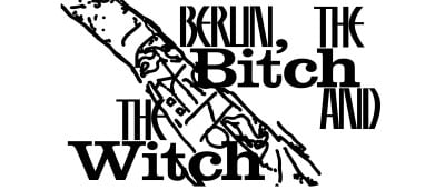 Berlin, the Bitch and the Witch