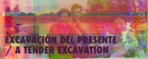 Excavación del presente / A Tender Excavation