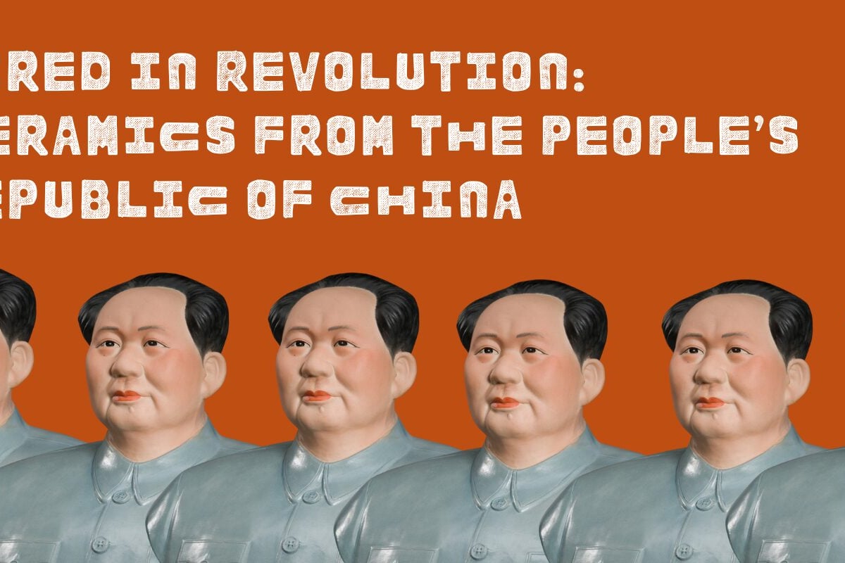 Fired in Revolution: Ceramics from the People's Republic of China