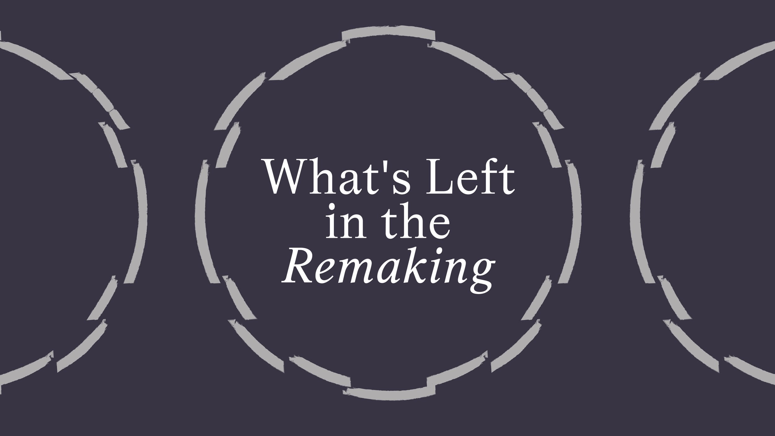 What's Left in the Remaking