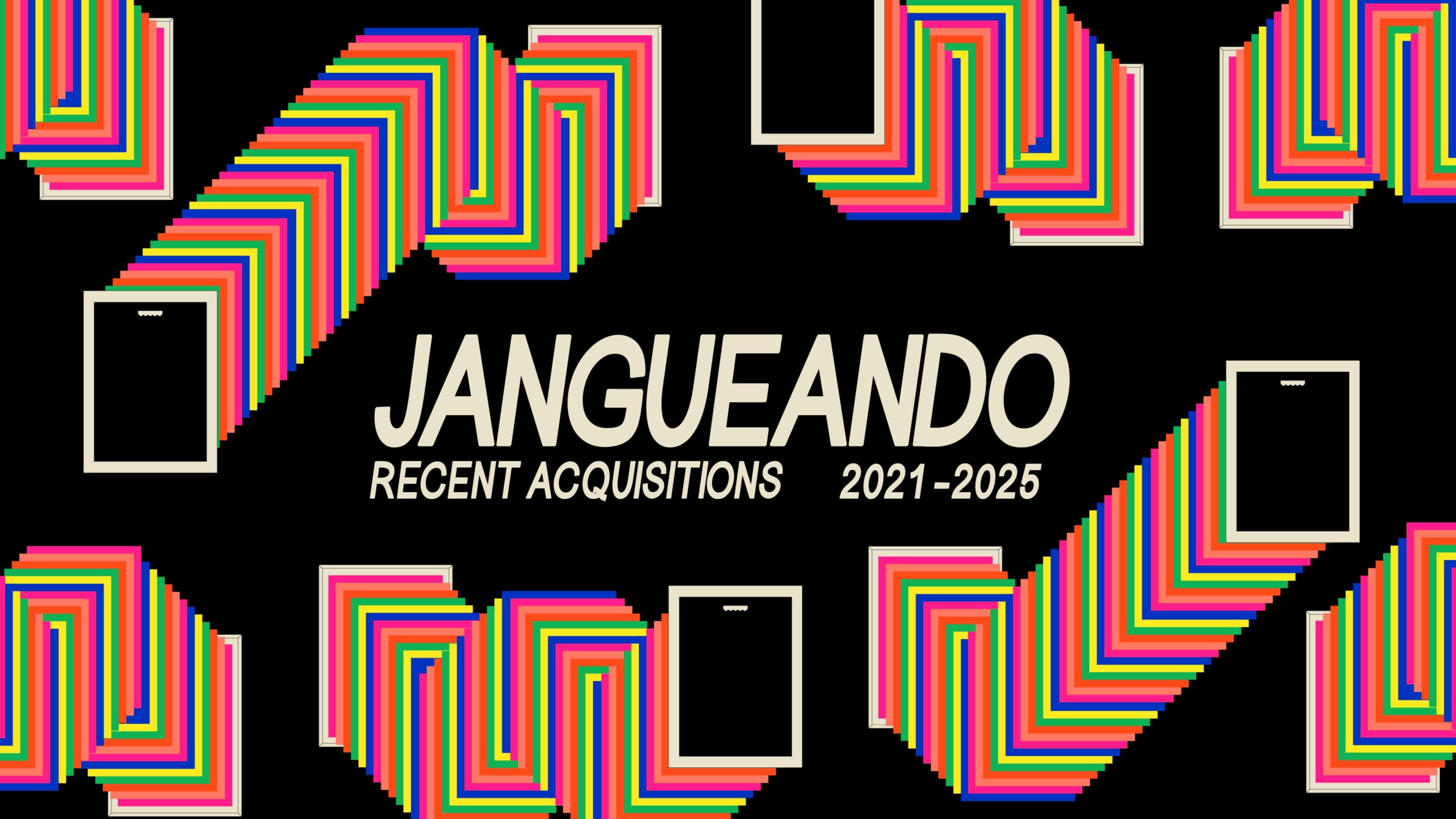 Jangueando: Recent Acquisitions, 2021-2025