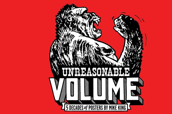 Unreasonable Volume: Five Decades of Posters by Mike King