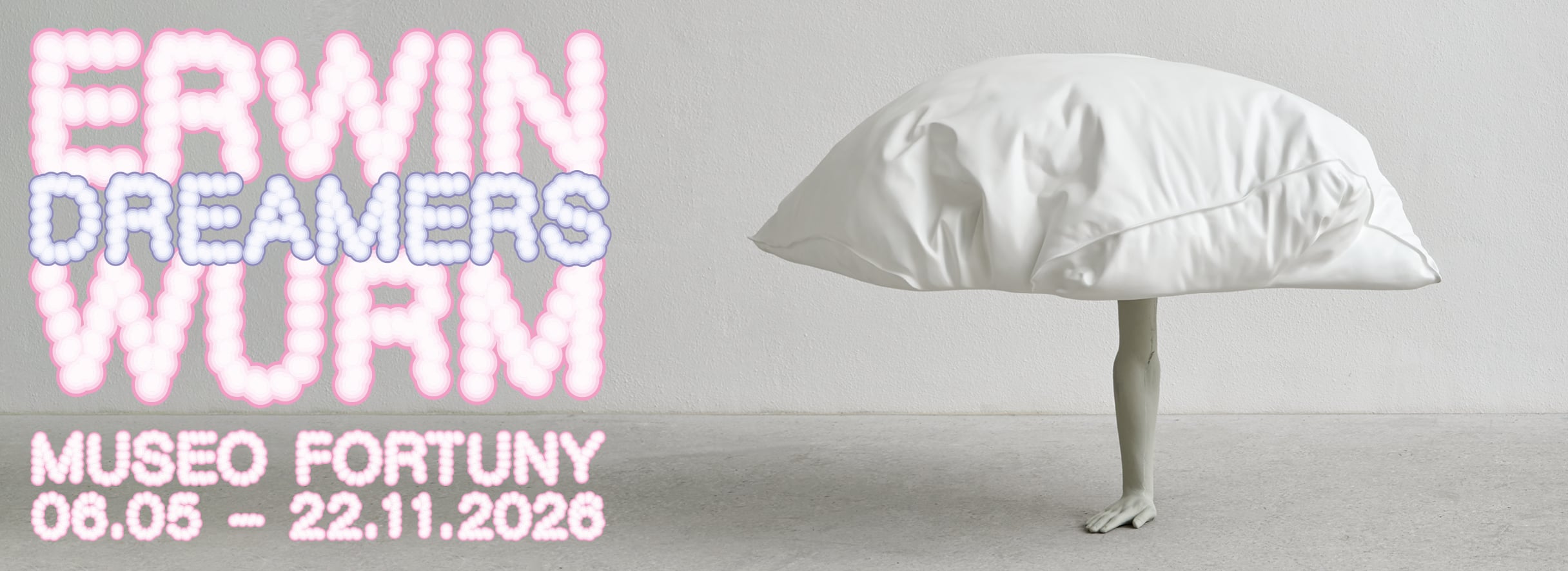 Exhibition. Erwin Wurm. Dreamers